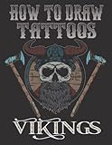 How To Draw Tattoos: Simple Vikings Learn Step by Step, Vintage Tattoo Designs, Tattoo Drawings Guide for Beginners or Advanced Tutorial for Adults or Teens for girls, viking art