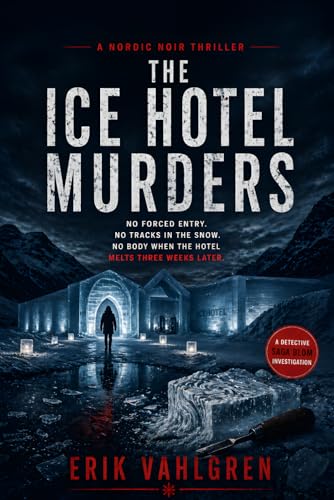 The Ice Hotel Murders: A Nordic Noir Thriller