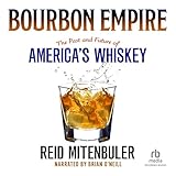 Bourbon Empire: The Past and Future of America's Whiskey