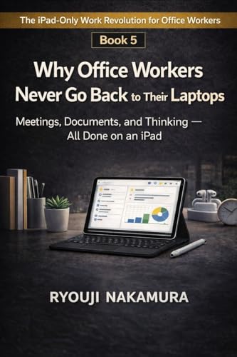 Why Office Workers Never Go Back to Their Laptops: Meetings, Documents, and Thinking — All Done on an iPad (The iPad-Only Work Revolution for Office Workers)