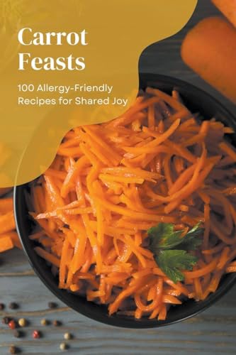 Carrot Feasts: 100 Allergy-Friendly Recipes for Shared Joy: 15