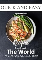 Quick and Easy Recipes from Around the World: International Cooking Made Simple for Every Day of the Week B0G2JTLWM5 Book Cover