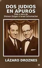 DOS JUDÍOS EN APUROS. Vida y obra de Shimón Dzigan de Israel Schumacher. : La historia de dos comediantes polacos que sobrevivieron a los horrores de la Segunda Guerra Mundial contando chistes.