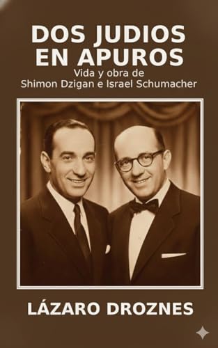 DOS JUDÍOS EN APUROS. Vida y obra de Shimón Dzigan de Israel Schumacher. : La historia de dos c...