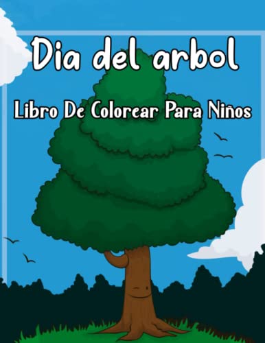 Dia del arbol Libro De Colorear Para Niños: Páginas para colorear divertidas y fáciles de escenas y plantas de árboles geniales, hermoso libro para ... y niños en edad preescolar, para colorear