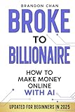 Broke to Billionaire: How to Make Money Online with Ai