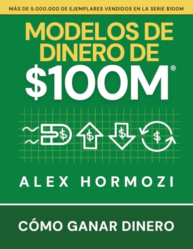 Modelos de dinero de $100 M: Cómo ganar dinero (Acquisition.com $100M Series)