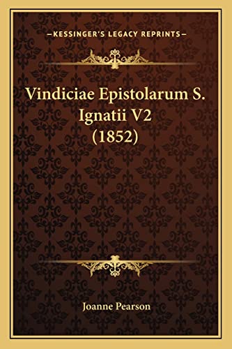 Vindiciae Epistolarum S. Ignatii V2 (1852) (Latin Edition)