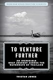 To Venture Further: An Incredible Boat Journey Across the Waterways of Thailand (Maritime Classics)