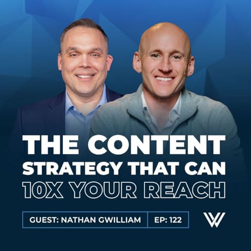 122 | The Content Strategy That Can 10X Your Reach with Nathan Gwilliam