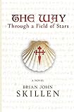The Way: Through a Field of Stars (A historical fantasy set on the Camino de Santiago)