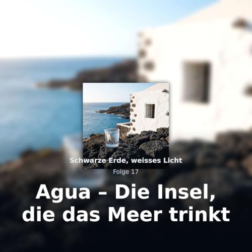Agua &ndash; Die Insel, die das Meer trinkt