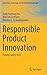 Responsible Product Innovation: Putting Safety First (Innovation, Technology, and Knowledge Management)