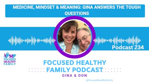 #234 Medicine, Mindset & Meaning: Gina Answers the Tough Questions