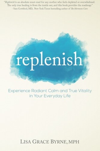 Replenish: Experience Radiant Calm and True Vitality in Your Everyday Life