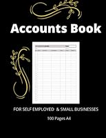 ACCOUNTS BOOK FOR SELF EMPLOYED & SMALL BUSINESSES 100 Pages A4: Accounting Logbook Ledger Income and Expense Bookkeeping Record Keeping B09W6W6Y74 Book Cover