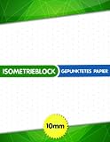 Isometrieblock Gepunktetes Papier 10mm: Isometrisches Papier für Architekten und Studenten - Papier mit Punkten - Notizbuch mit Punkten für Künstler ... - Geschenk für Architekten - Millimeterpapier