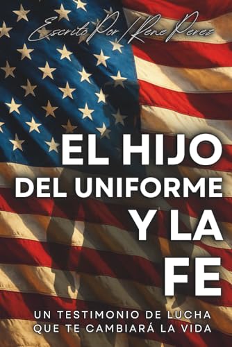 El Hijo Del Uniforme Y La Fe: Un Testimonio Que Te Cambiara La Vida