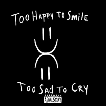 Too Happy to Smile Too Sad to Cry [Explicit]