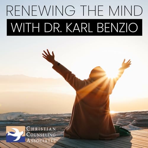 Episode 67: Renewing the Mind with Dr. Karl Benzio: Faith, Psychiatry, and the Power of Decision-Making