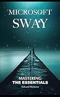 Microsoft Sway: Mastering the Essentials B08DSR7K51 Book Cover