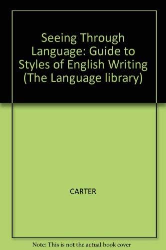 Seeing Through Language: A Guide to Styles of English Writing
