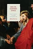 Biblical Economic Ethics: Sacred Scripture's Teachings on Economic Life