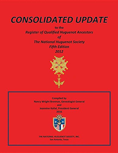Consolidated Update to the Register of Qualified Huguenot Ancestors of the National Huguenot Society Fifth Edition 2012