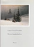 Caspar David Friedrich: Winterlandschaften