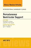 Percutaneous Ventricular Support, An issue of Interventional Cardiology Clinics (Volume 2-3) (The Clinics: Internal Medicine, Volume 2-3)