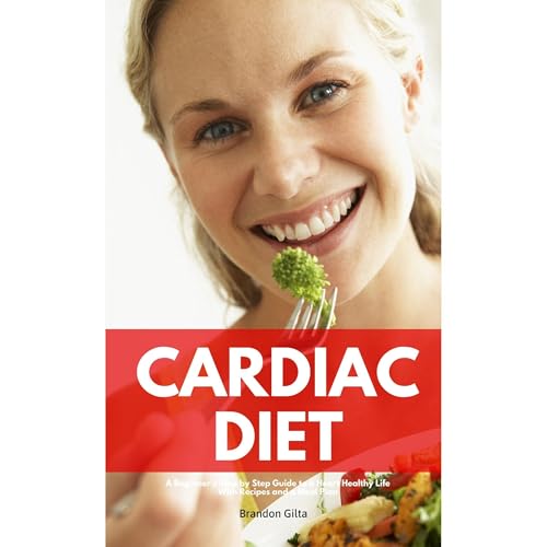 Cardiac Diet: A Beginner's Step-by-Step Guide To a Heart Healthy Life by Brandon Gilta episode artwork