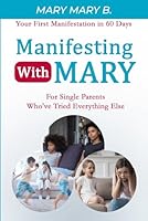 Manifesting with Mary: For Single Parents Who've Tried Everything Else B0DFVKMK1M Book Cover