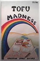 TOFU MADNESS American Style Recipes: 52 Wild and Crazy Ways to Use Tofu and Tempeh Vol . 1 B000LMVEIY Book Cover