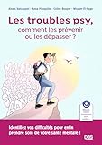  Les troubles psy, comment les prévenir ou les dépasser ?: Identifiez vos difficultés pour enfin prendre soin de votre santé mentale !