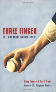 Three Finger: The Mordecai Brown Story