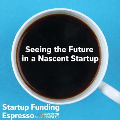 Startup Funding Espresso &ndash; Seeing the Future in a Nascent Startup