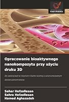 Opracowanie bioaktywnego nanokompozytu przy uzyciu druku 3D (Polish Edition) 6209021409 Book Cover