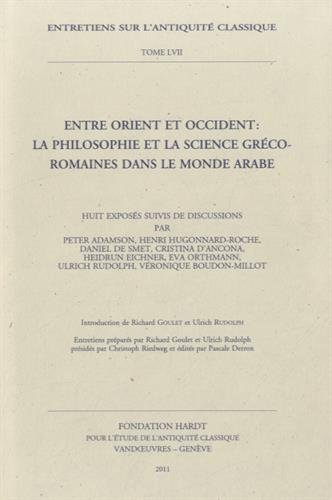 Entre Orient Et Occident: La Philosophie Et La Science Greco-romaines Dans Le Monde Arabe (Entretiens Sur L'antiquite Classique De La Fondation Hardt)
