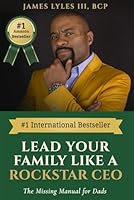 Lead Your Family Like a Rockstar CEO: The Missing Manual for Dads 1971258024 Book Cover