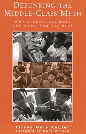Debunking the Middle-Class Myth: Why Diverse Schools are Good for All Kids book cover