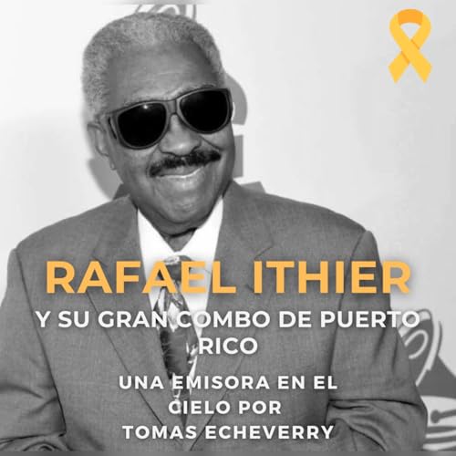 Rafael Ithier y su Gran Combo de Puerto Rico. Una Emisora en El Cielo Por: Tomas Echeverry.