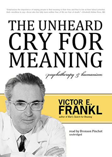 The Unheard Cry for Meaning Lib/E: Psychotherapy and Humanism