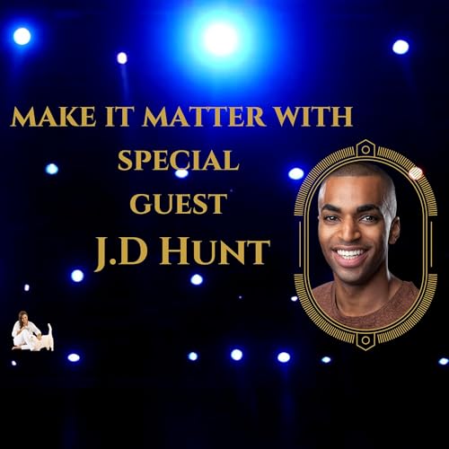 Make It Matter: J.D. Hunt on Acting, Inspiration, and Storytelling cover art