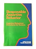 Responsible Assertive Behavior: Cognitive/Behavioral Procedures for Trainers