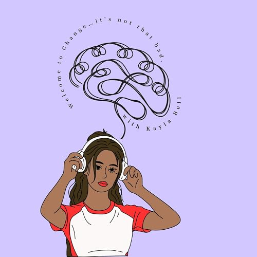 Ep. 1: Welcome to Change... it's not that bad