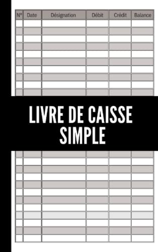 Livre de Caisse Simple: Carnet de caisse journalier | Enregistrement des recettes et dépenses pour les Entreprises, Auto-entrepreneur et Particulier | 115...