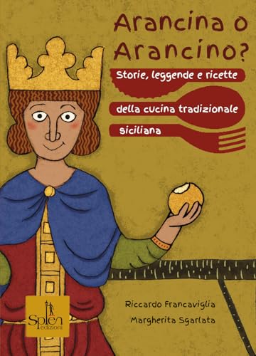 Arancina o arancino? Storie, leggende e ricette della cucina tradizionale siciliana