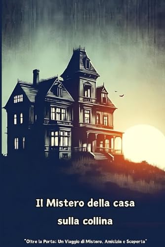 Il Mistero della casa sulla collina: Libro ad ambientazione horror adolescenziale | 130 p.