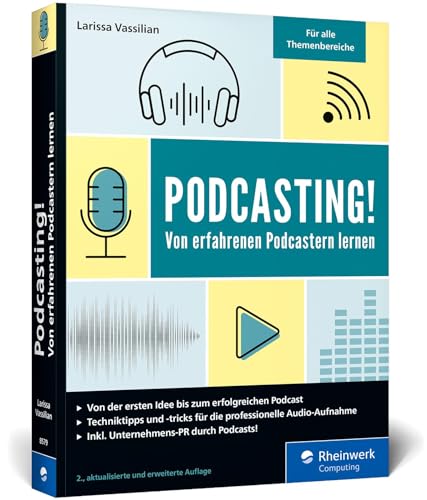 Podcasting!: Alles, was Sie für Ihren erfolgreichen Podcast brauchen. Inkl. Praxistipps und Interviews. Auch für Technik-Laien geeignet!