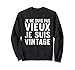 Je Ne Suis Pas Vieux Je Suis Vintage Cadeau Drole Humour Sweatshirt